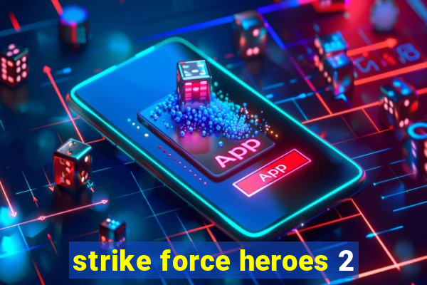 strike force heroes 2